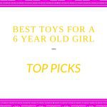 best toys for a 6 year old girl