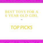best toys for a 6 year old girl